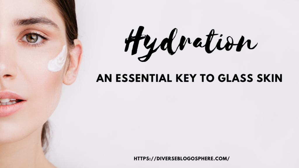 Hydration an essential key to glass skin