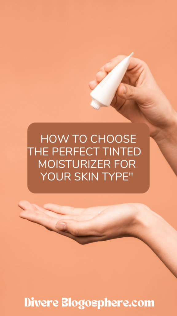 Choosing perfect tinted moisturizer  